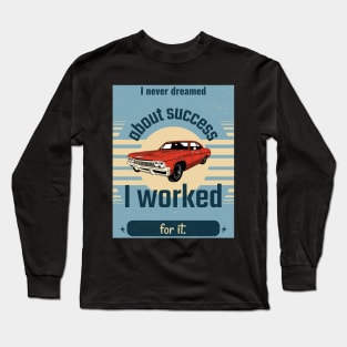 I Never Dreamed About Succes Long Sleeve T-Shirt